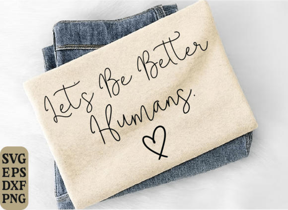 Lets Be Better Humans SVG, Positivity