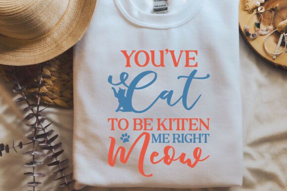 You’ve Cat to Be Kitten Me Right Meow SV